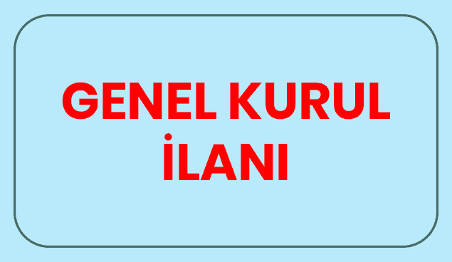 ÇİNE ŞUBESİ GENEL KURUL İLANI